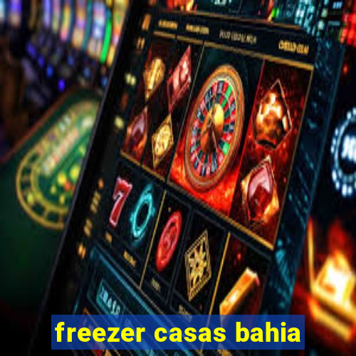 freezer casas bahia